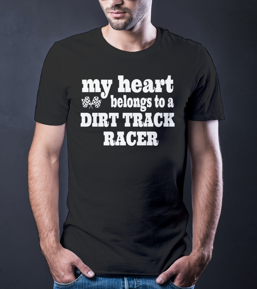 My Heart Belongs To A Dirt Track Racer T-Shirt