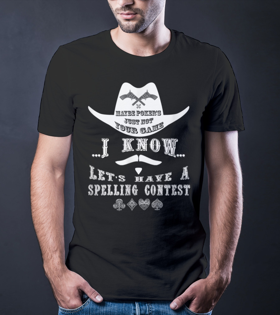 Doc Holliday Maybe Poker's Just Not Your Game I Know Let's Have A Spelling Contest T-Shirt