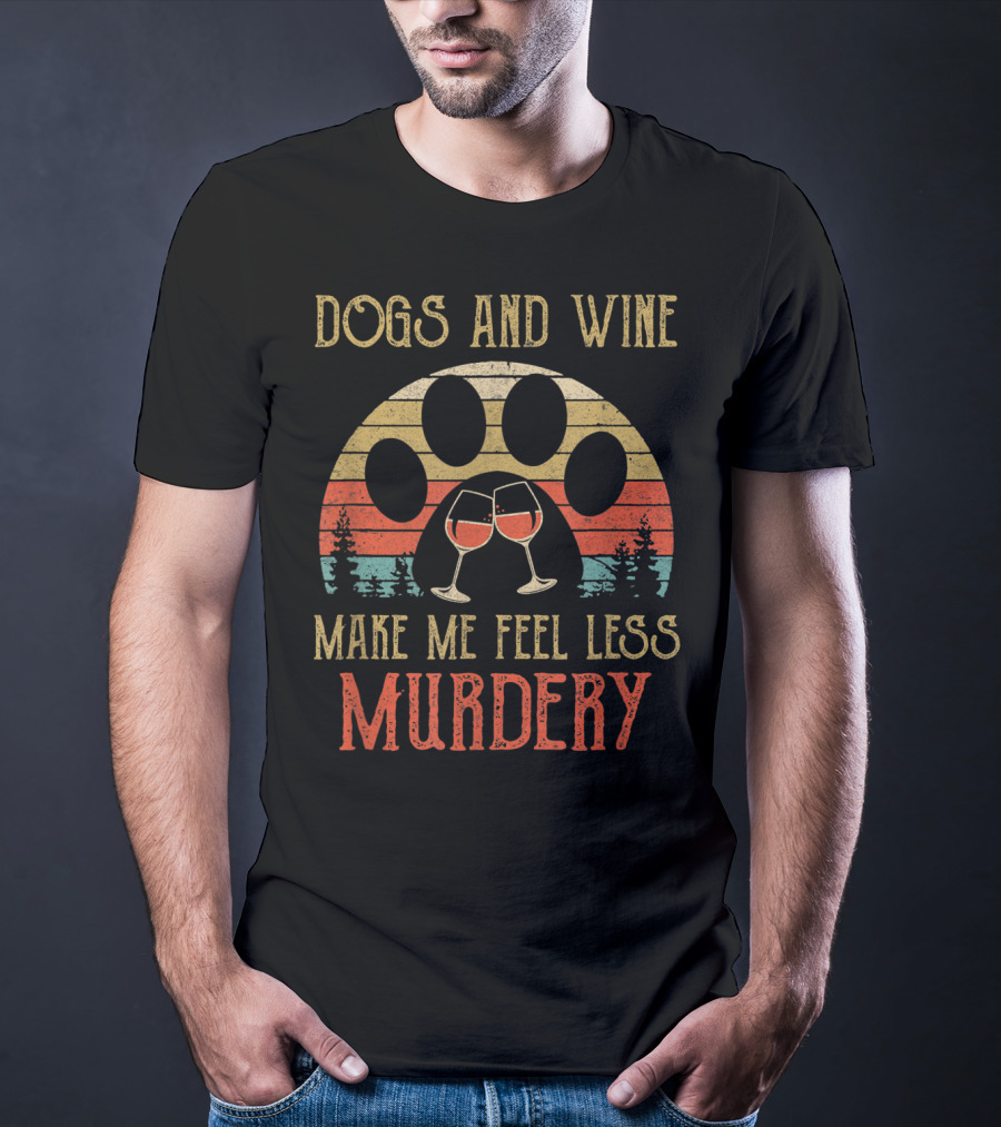 Dogs And Wine Make Me Feel Less Murdery Vintage Retro Paw Print And Wine Glasses T-Shirt