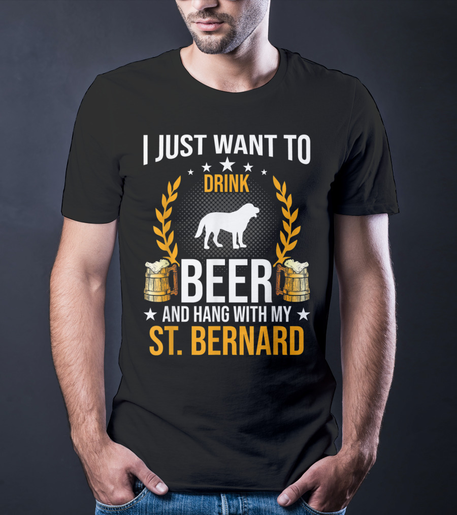 I Just Want To Drink Beer And Hang With My St. Bernard T-Shirt
