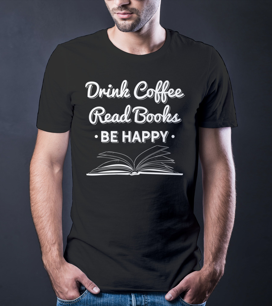 Drink Coffee Read Books Be Happy Open Book T-Shirt