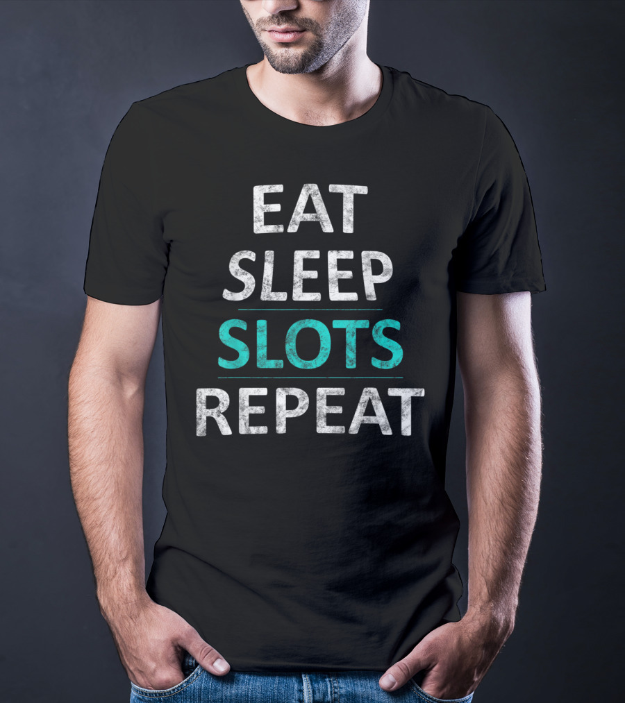 Eat Sleep Slots Repeat Lucky Casino Game Bonus Lifestyle T-Shirt