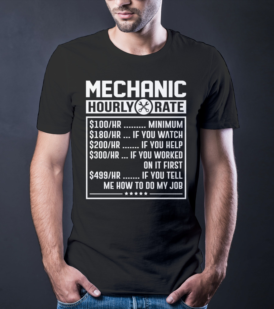 Mechanic Hourly Rate Minimum Watch Help Worked Tell Me How To Do My Job T-Shirt
