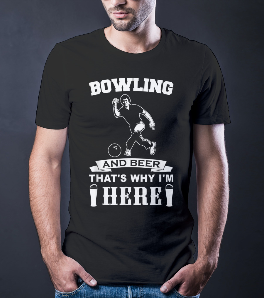 Bowling And Beer That's Why I'm Here T-Shirt