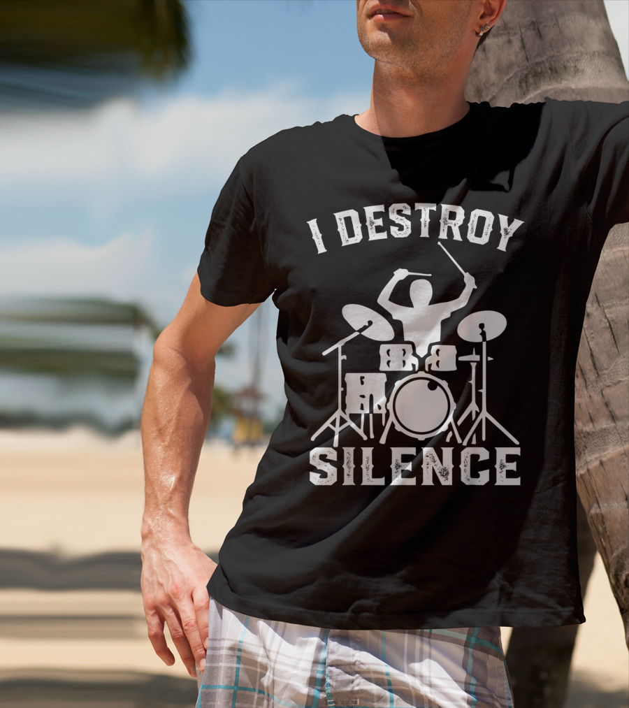 I Destroy Silence Drummer Humor Funny Drummer Funny Drums T-Shirt