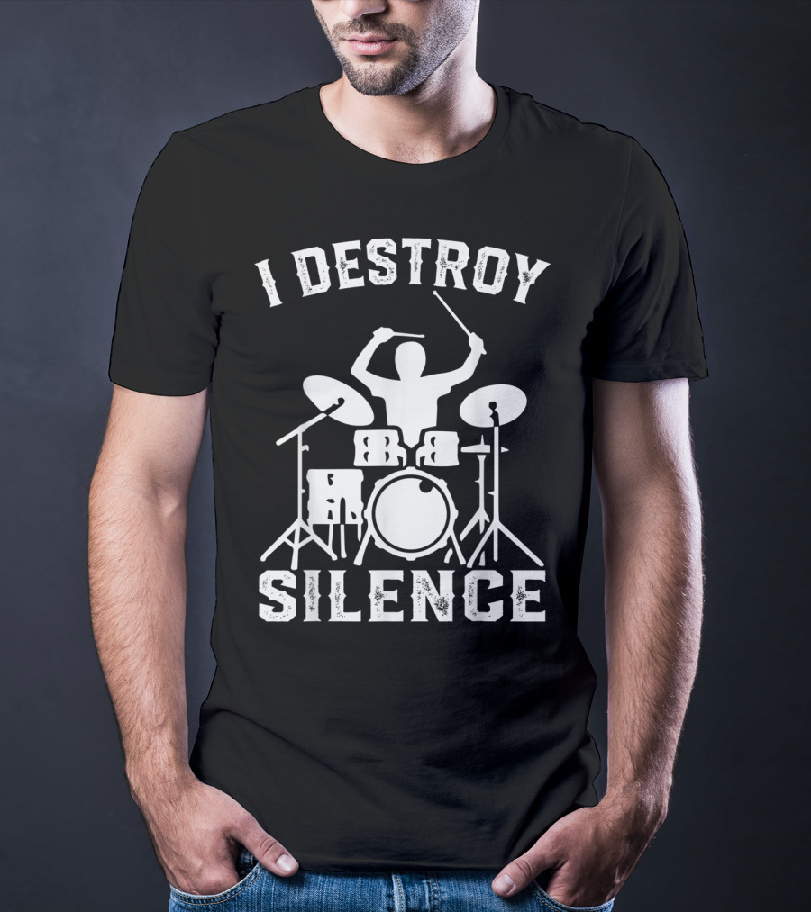I Destroy Silence Drummer Humor Funny Drummer Funny Drums T-Shirt