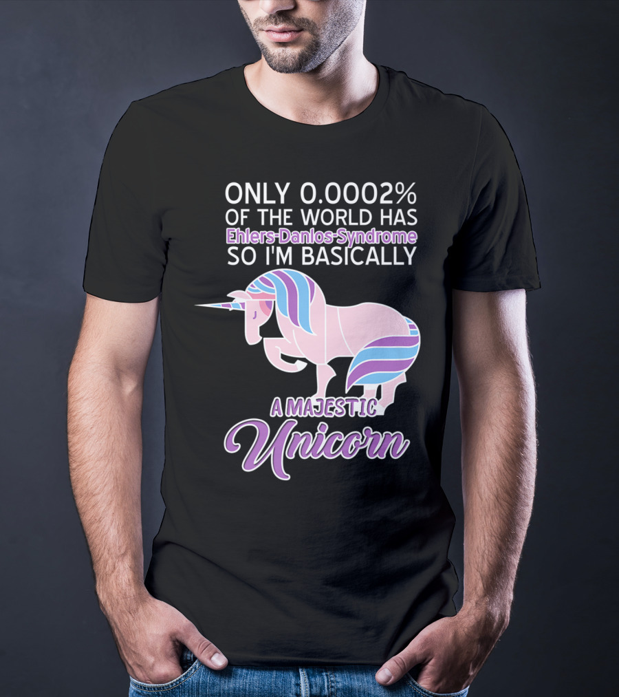Only 0.0002% Of The World Has Ehlers-Danlos Syndrome So I'm Basically A Majestic Unicorn T-Shirt