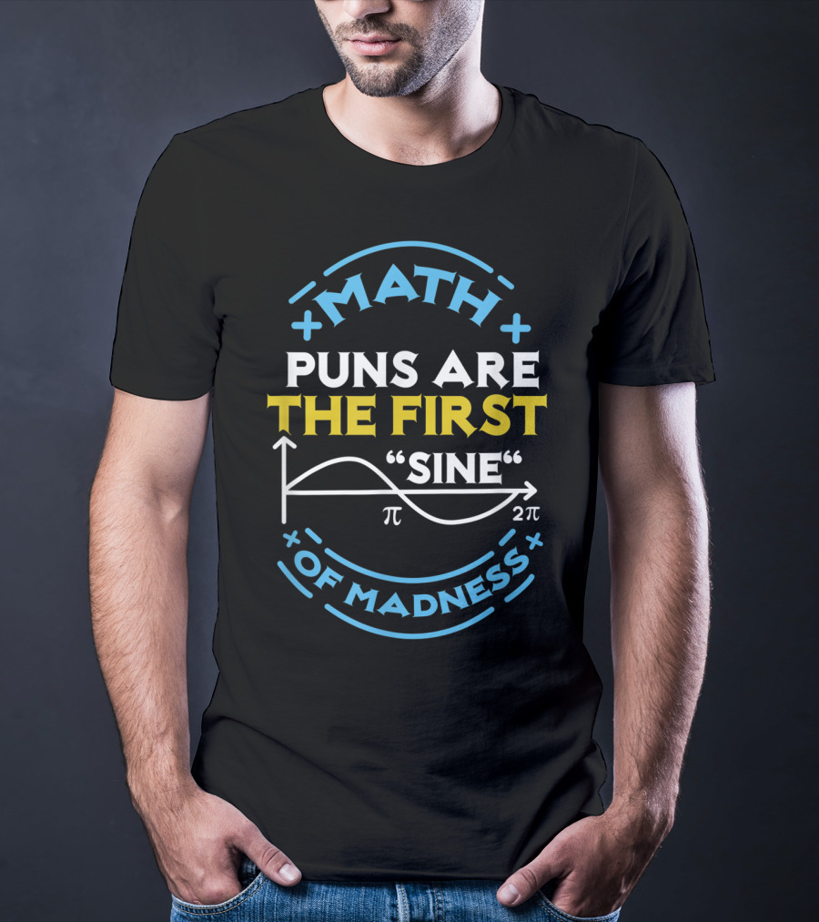 Math Puns Are The First Sine Of Madness Pi Graph T-Shirt