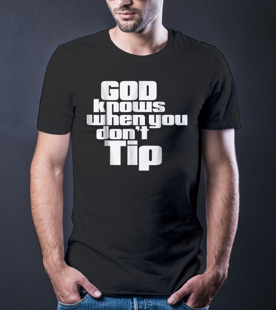 GOD Knows When You Don't Tip Funny Sarcastic Sayings Bartender Waitress T-Shirt