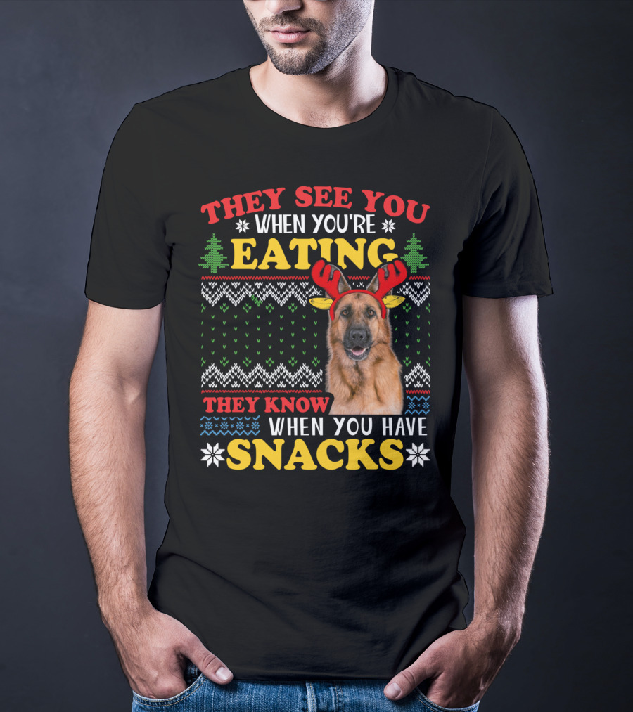 They See You When You're Eating They Know When You Have Snacks German Shepherd Ugly Xmas T-Shirt