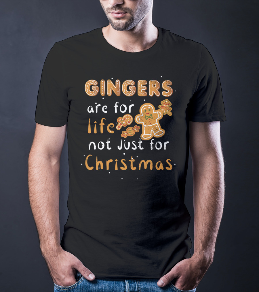 Gingers Are For Life Not Just For Christmas T-Shirt