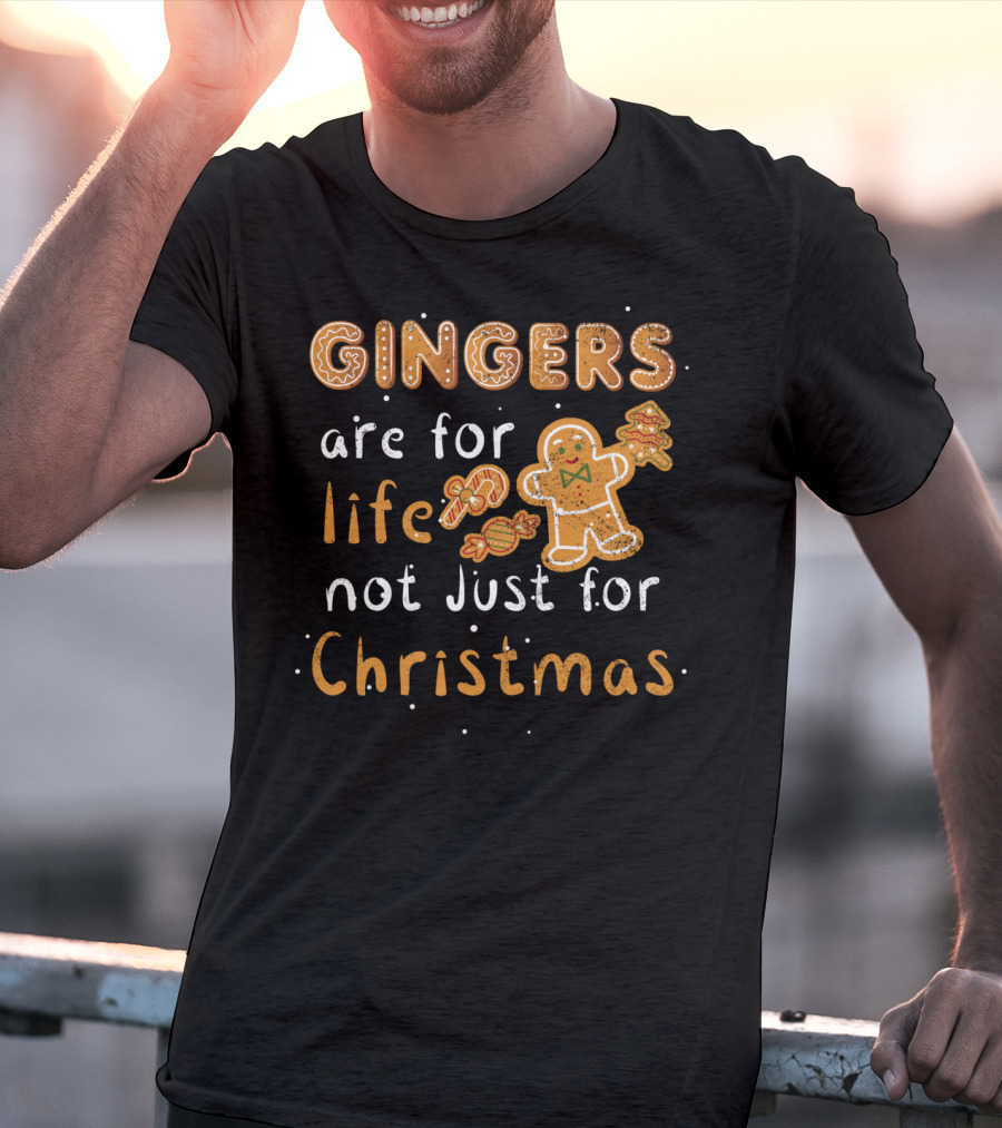 Gingers Are For Life Not Just For Christmas T-Shirt