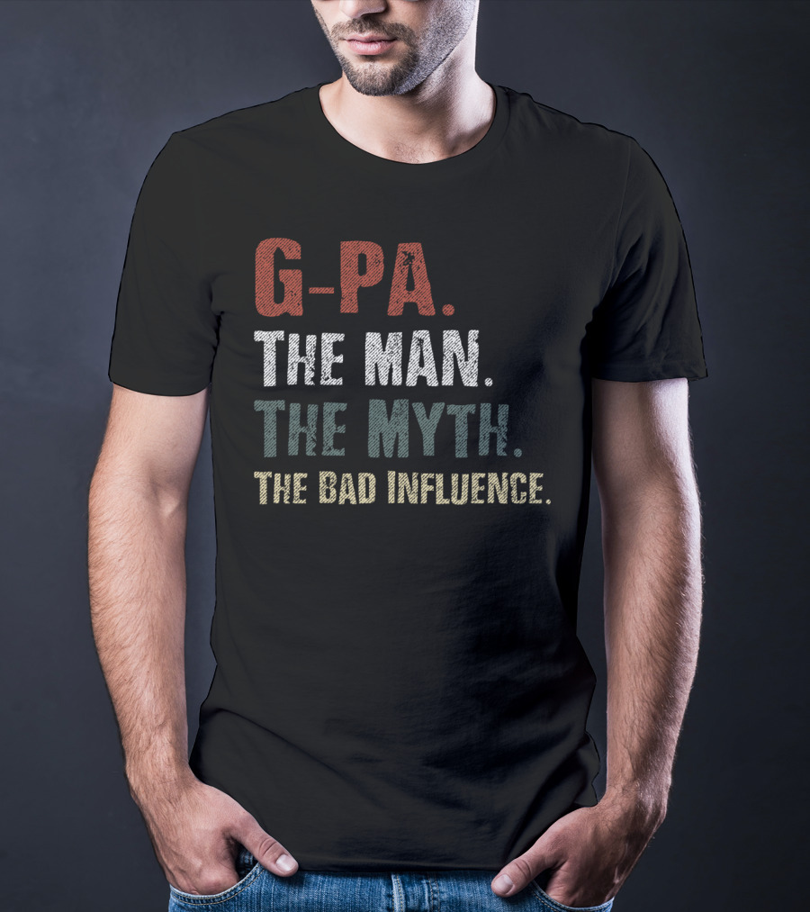 G-Pa The Man The Myth The Bad Influence T-Shirt