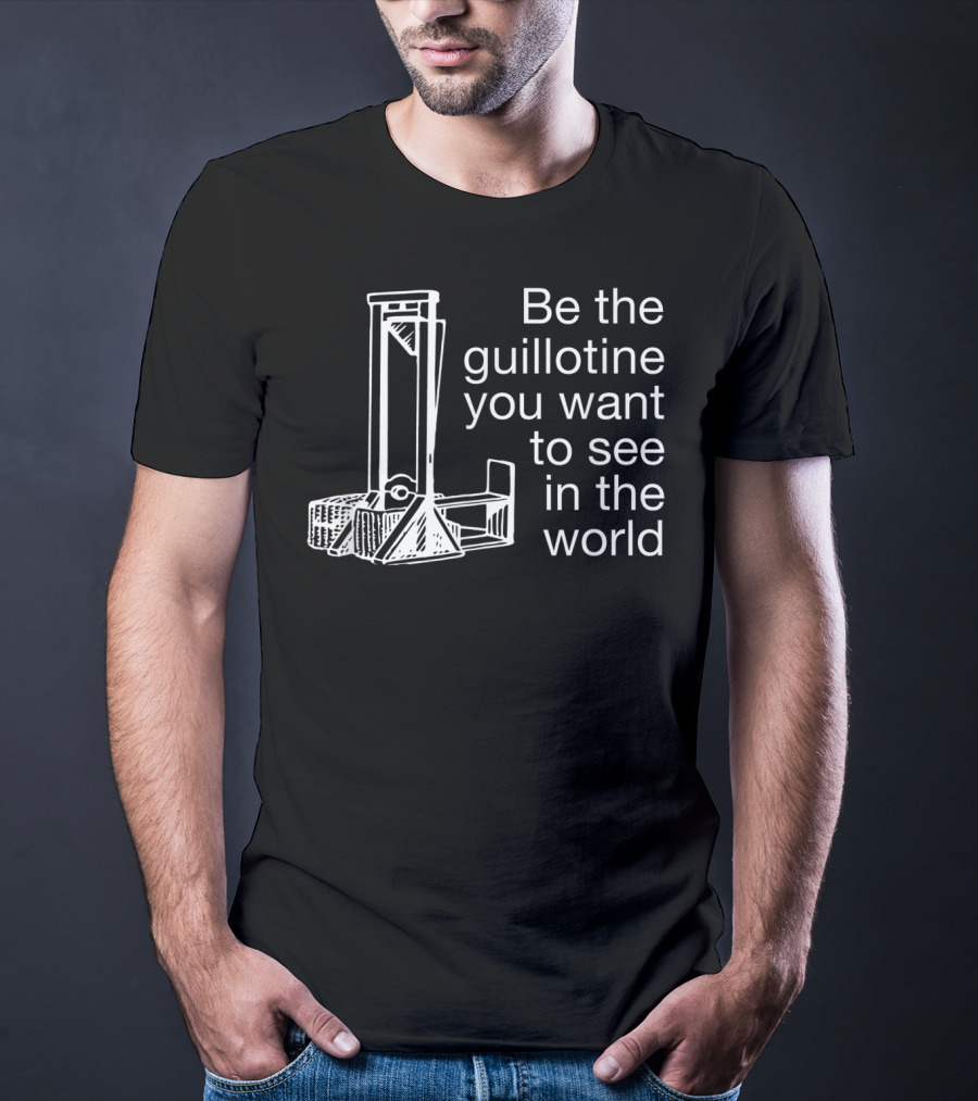 Guillotine Be The Change Blue Wave Revolutionary Political T-Shirt