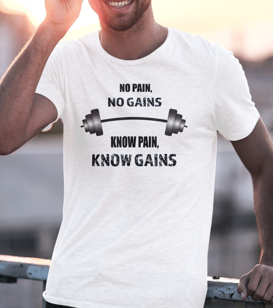 No Pain No Gains Know Pain Know Gains Barbell Gym Workout T-Shirt