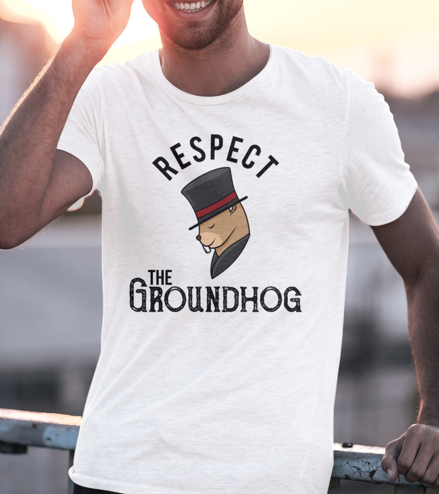 Respect The Groundhog Happy Groundhog Day T-Shirt