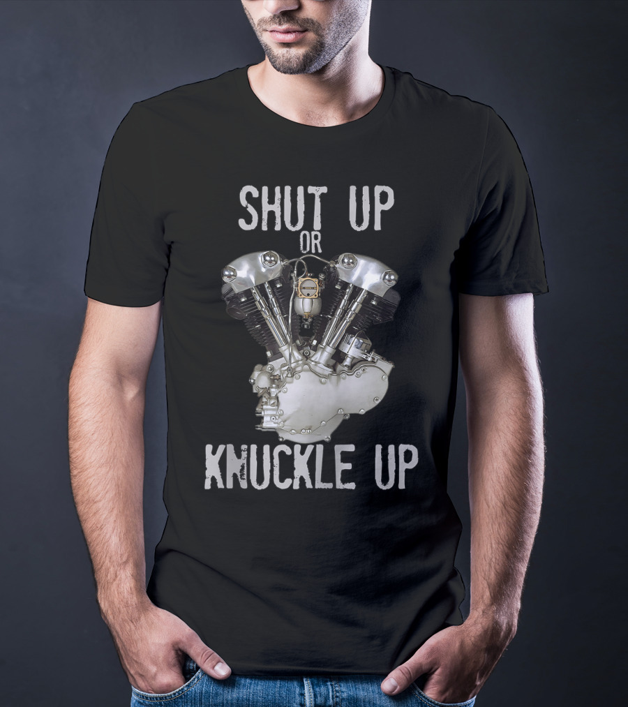 Shut Up Or Knuckle Up V-Twin Knucklehead Engine T-Shirt