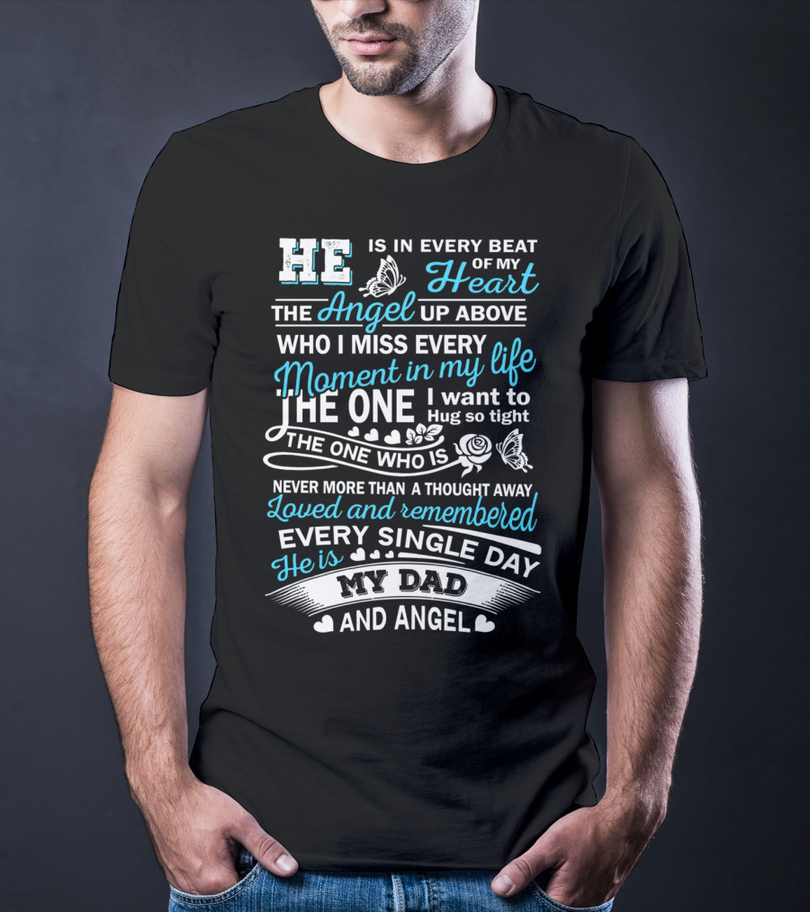 He Is In Every Beat Of My Heart The Angel Up Above My Dad And Angel Loved And Remembered Every Single Day T-Shirt
