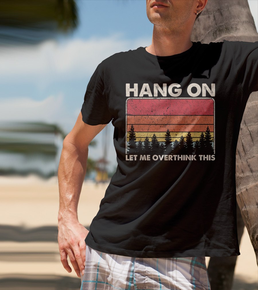 HANG ON LET ME OVERTHINK THIS Sunset Trees T-Shirt