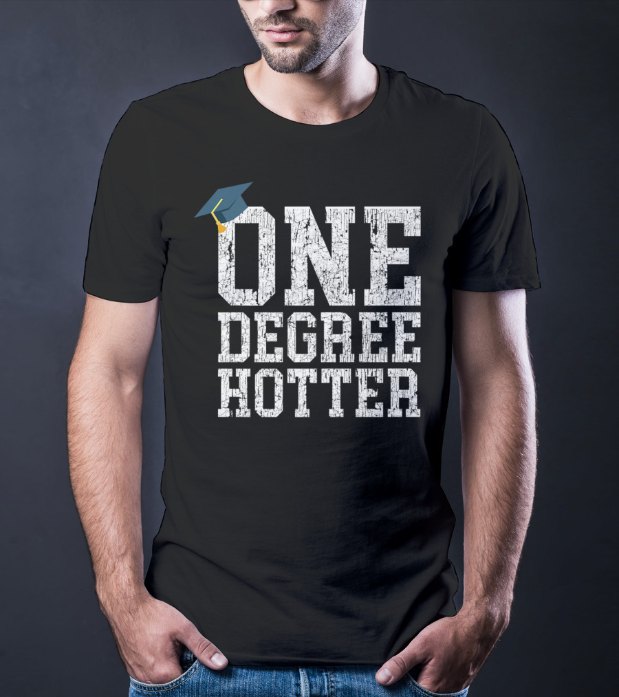 One Degree Hotter With Graduation Cap College University T-Shirt