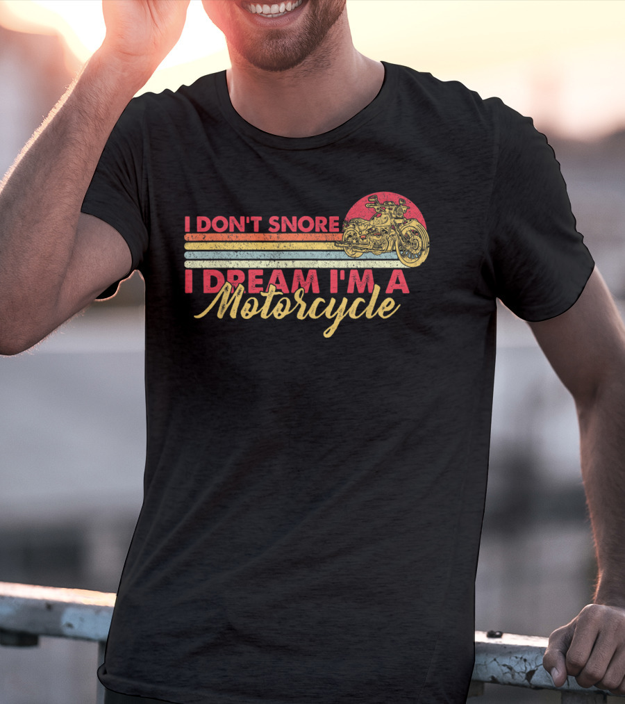 I Don't Snore I Dream I'm A Motorcycle Vintage Style Graphic With Motorcycle T-Shirt