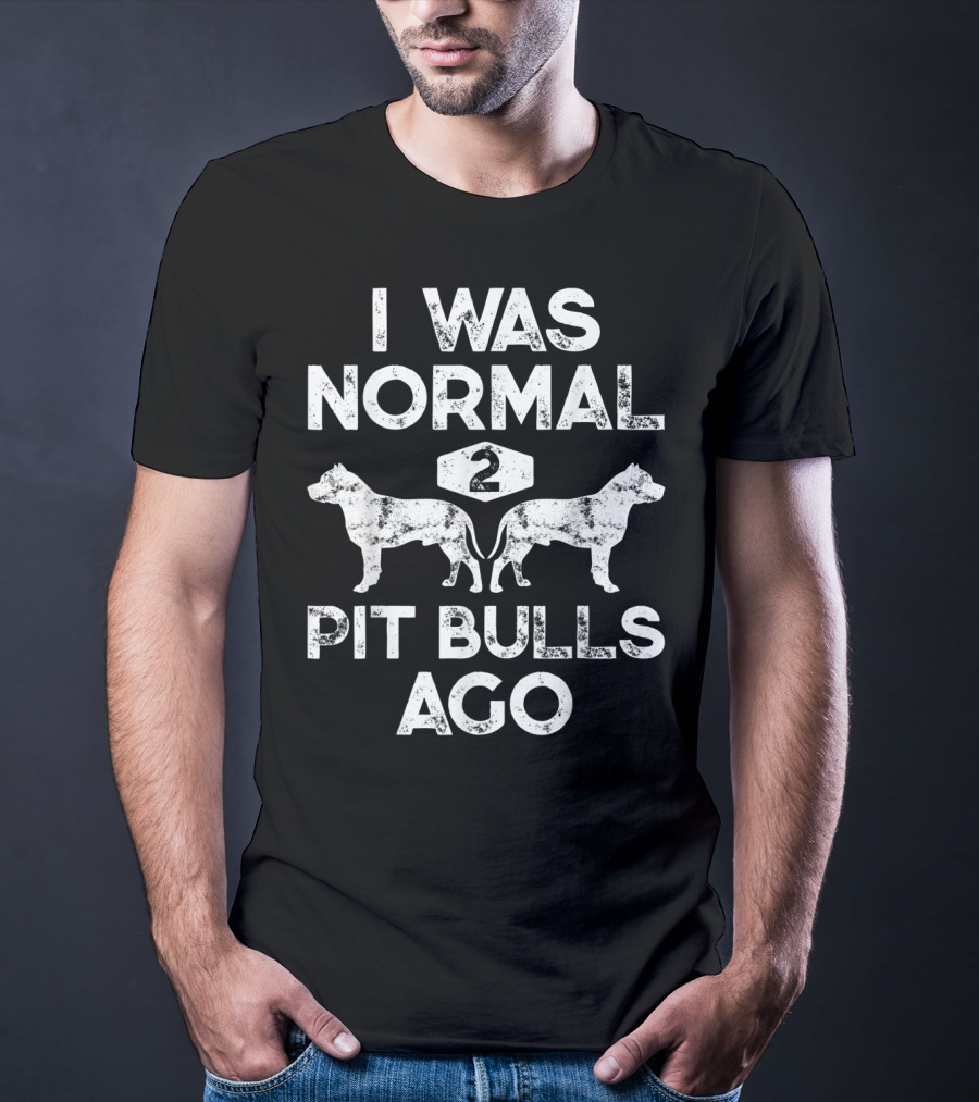I Was Normal Two Pit Bulls Ago Funny Dog Lover Pet Owner Retro T-Shirt