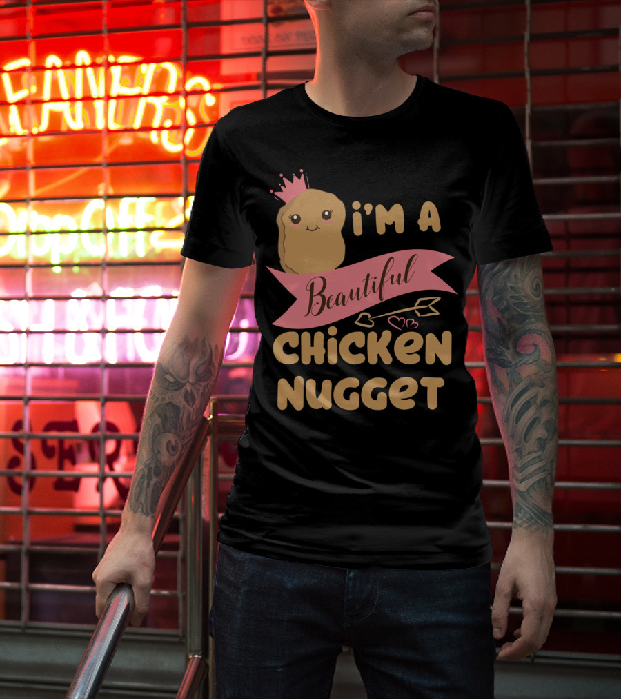 I'm A Beautiful Chicken Nugget With Nug Life Princess Crown T-Shirt
