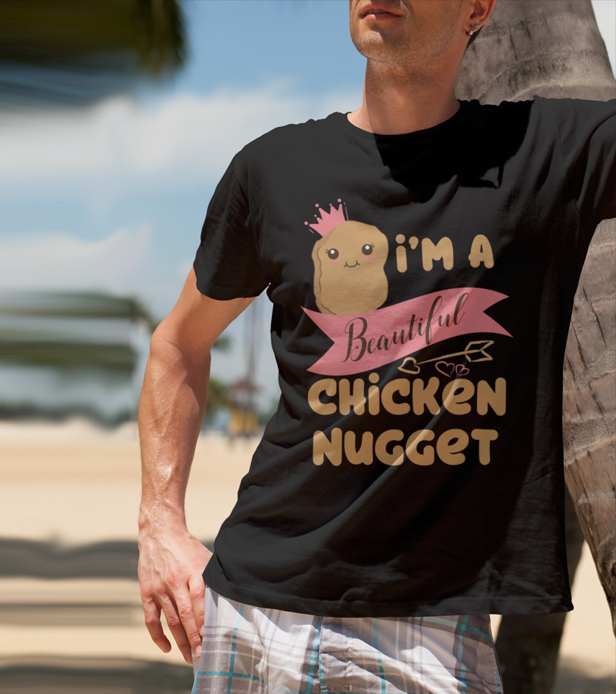 I'm A Beautiful Chicken Nugget With Nug Life Princess Crown T-Shirt