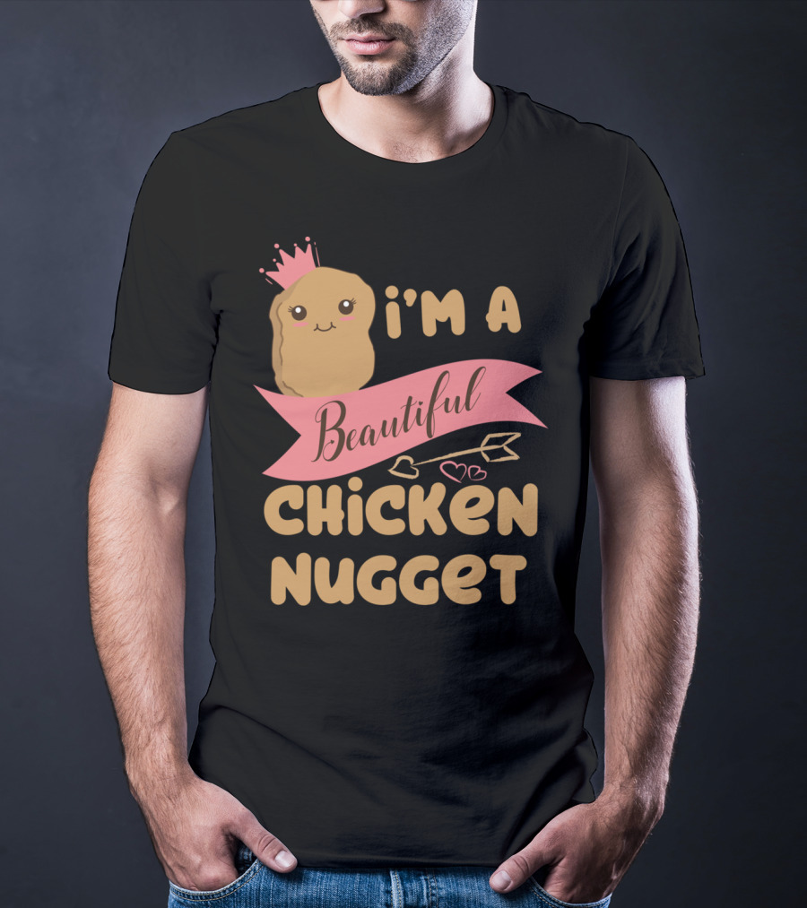 I'm A Beautiful Chicken Nugget With Nug Life Princess Crown T-Shirt