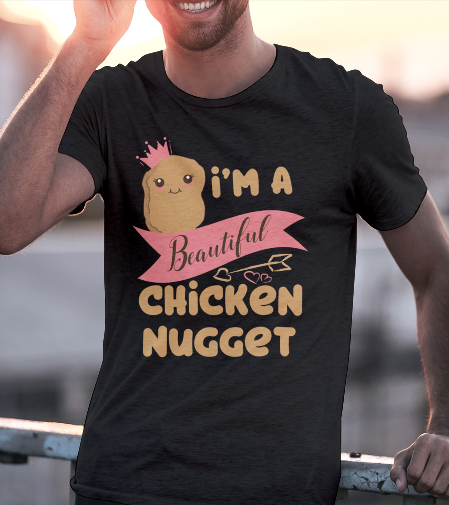 I'm A Beautiful Chicken Nugget With Nug Life Princess Crown T-Shirt