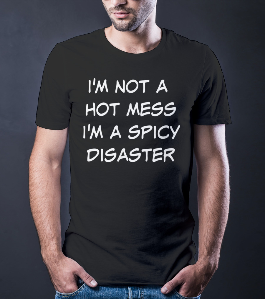 I'm Not A Hot Mess I'm A Spicy Disaster Funny LG T-Shirt