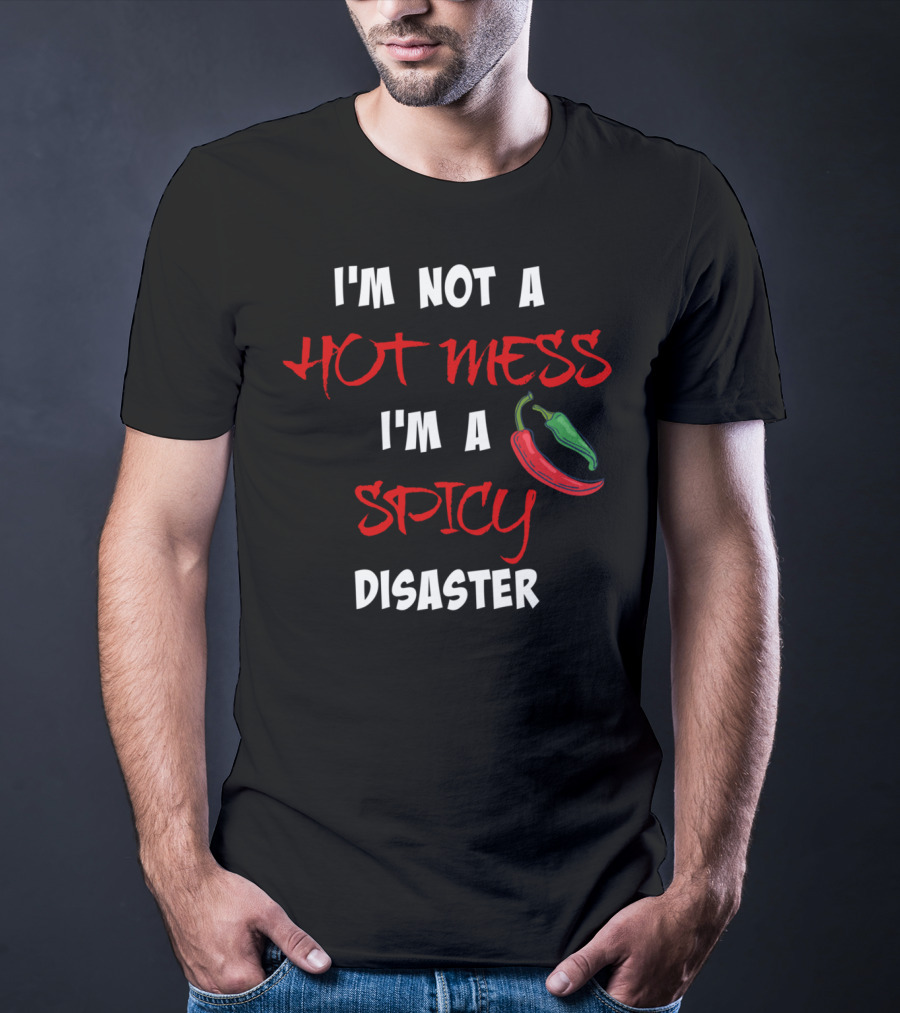 I'm Not A Hot Mess I'm A Spicy Disaster Chili Peppers T-Shirt