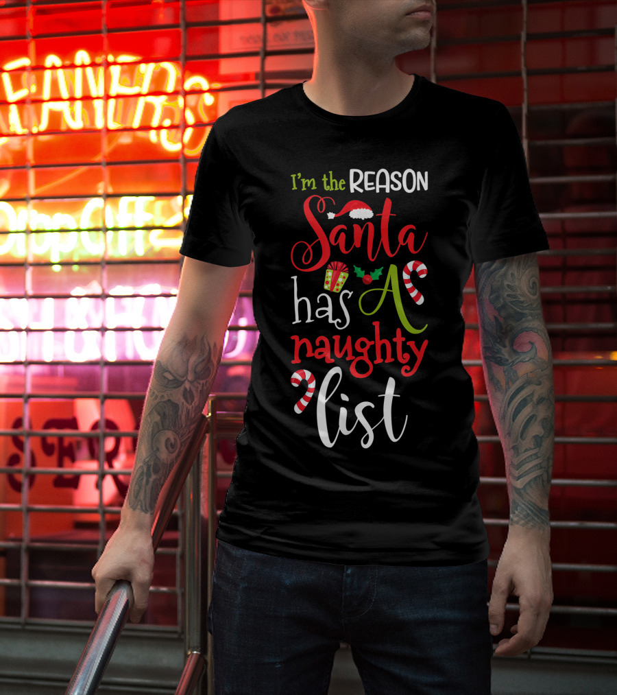 I'm The Reason Santa Has A Naughty List With Candy Canes And Santa Hat T-Shirt