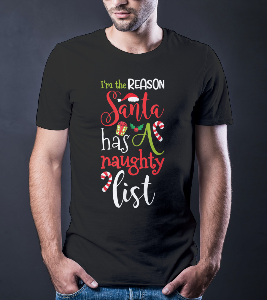 I'm The Reason Santa Has A Naughty List With Candy Canes And Santa Hat T-Shirt