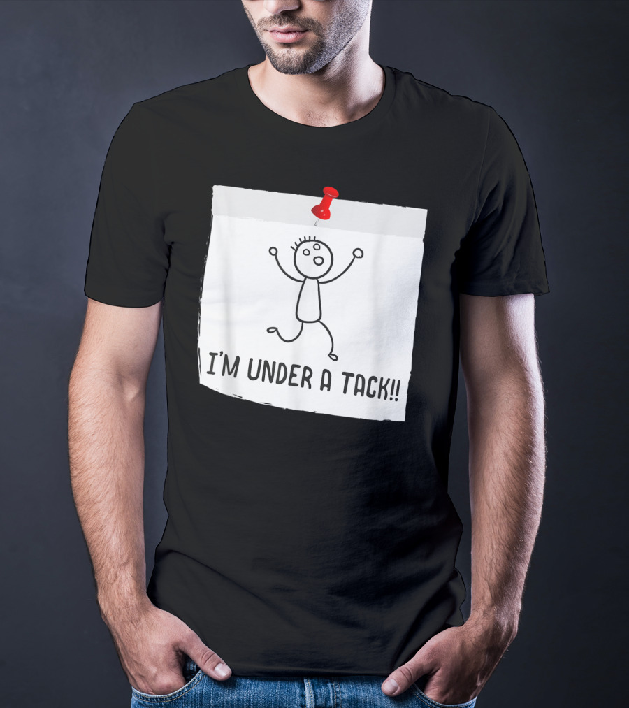 I'm Under A Tack Funny Stick Figure Tack Attack T-Shirt