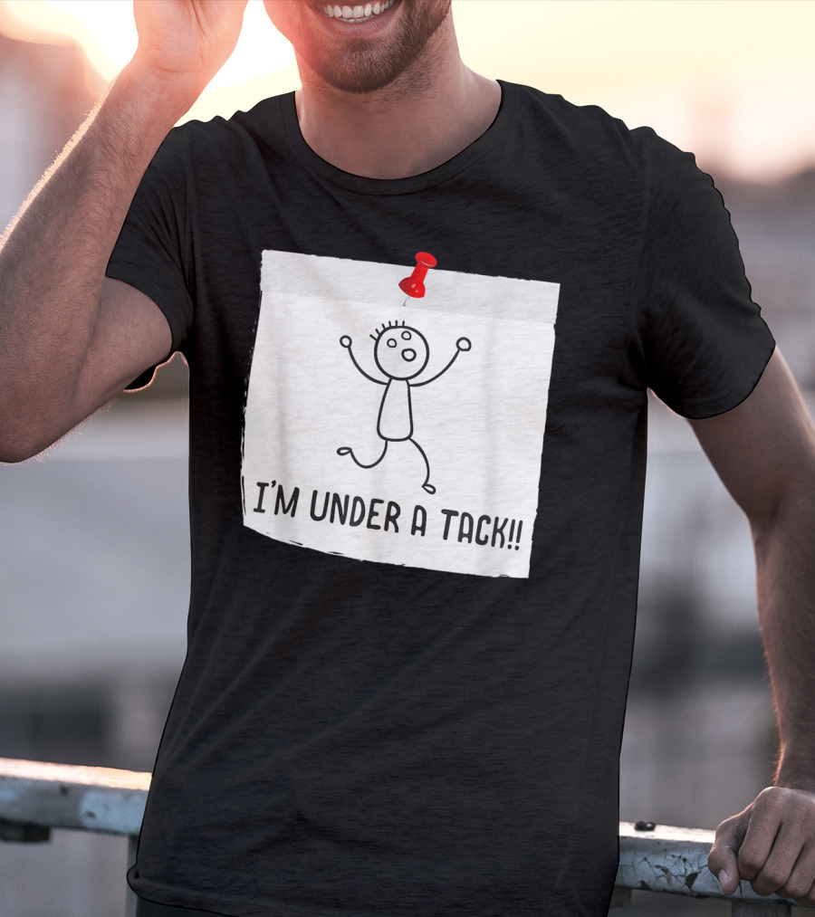I'm Under A Tack Funny Stick Figure Tack Attack T-Shirt