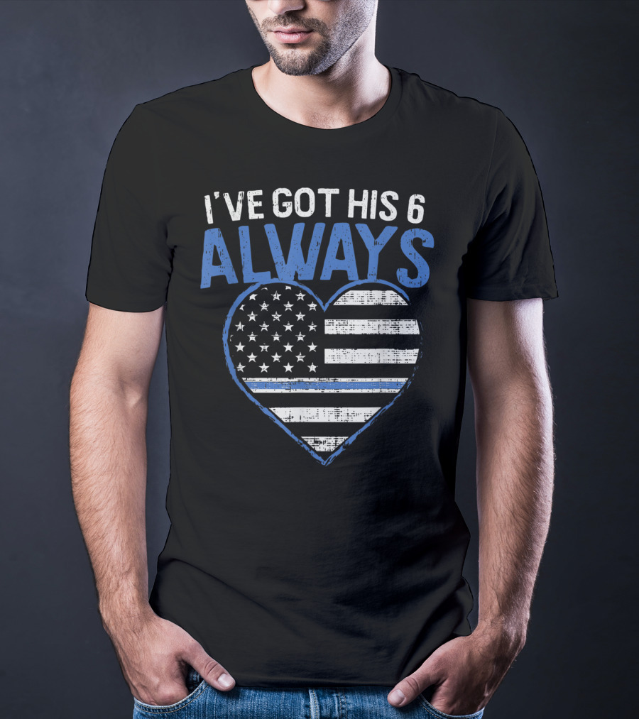 I've Got His 6 Always Blue Line Heart Flag T-Shirt