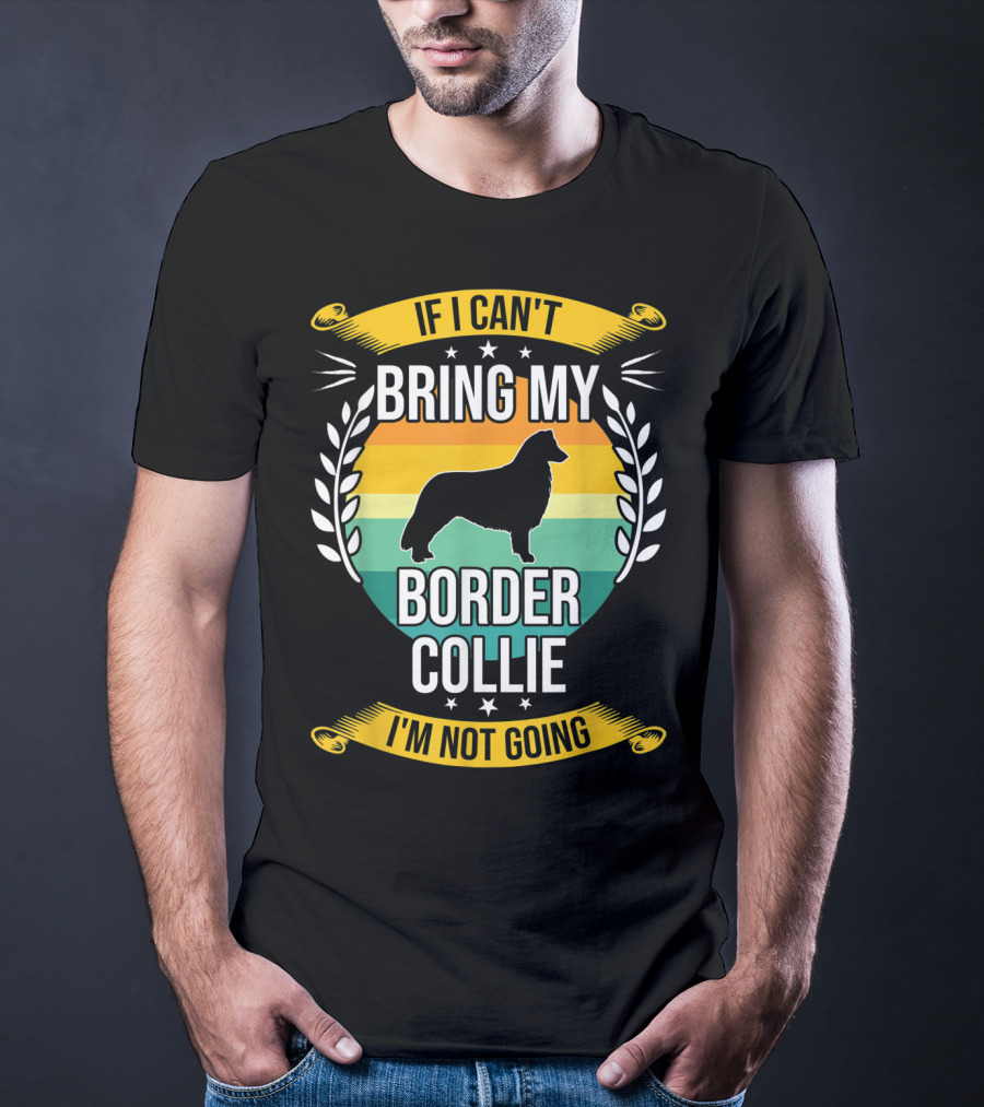 If I Can't Bring My Border Collie I'm Not Going Retro Stars Wreath T-Shirt