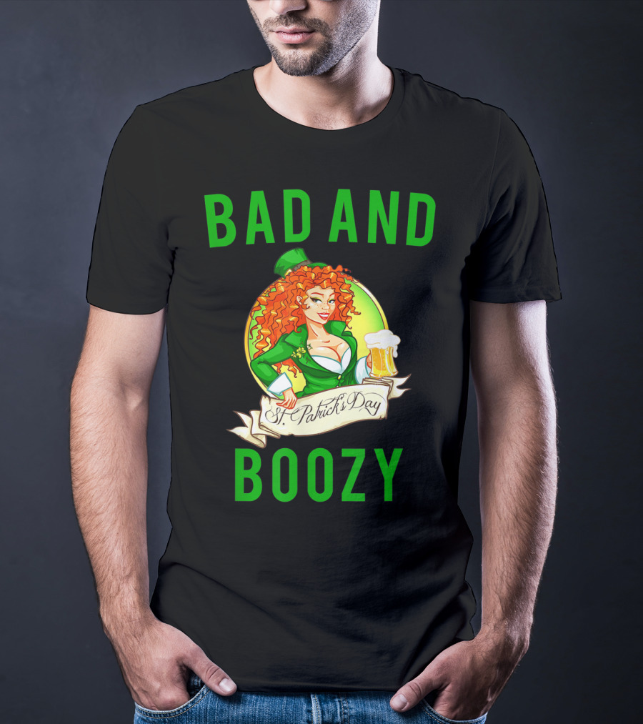 Bad And Boozy St Patricks Day T-Shirt