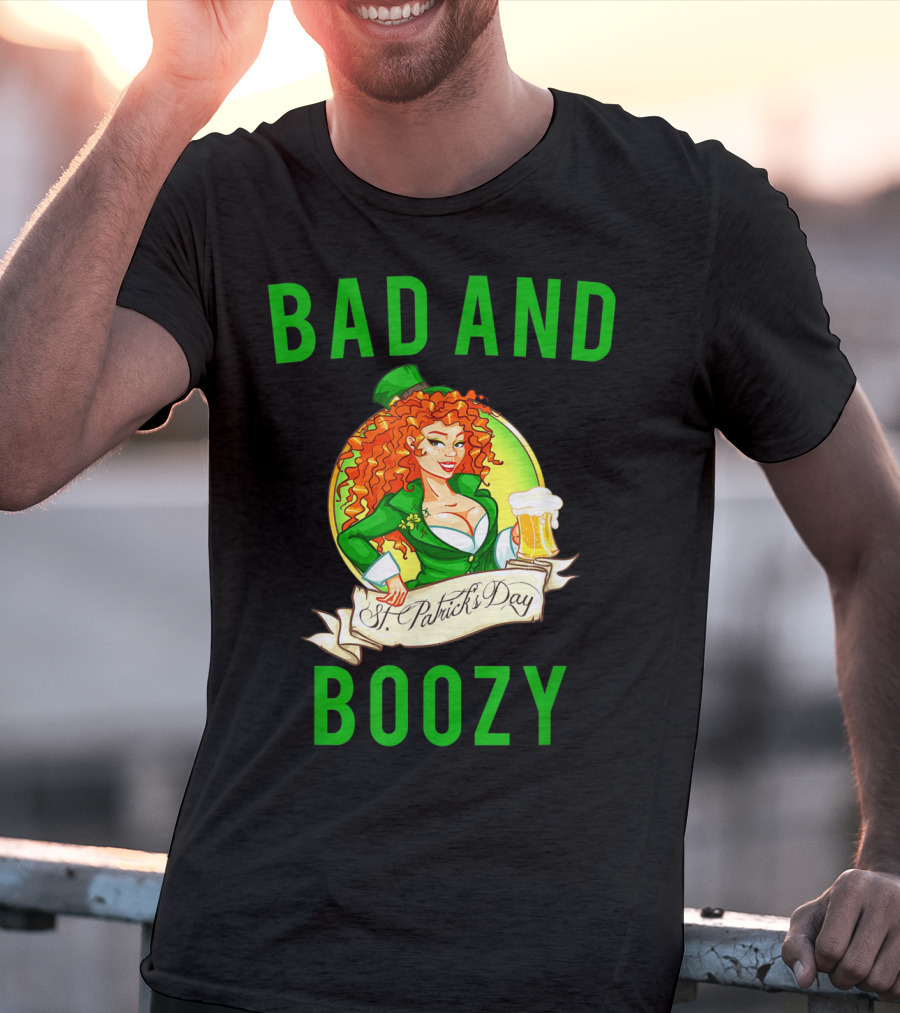 Bad And Boozy St Patricks Day T-Shirt