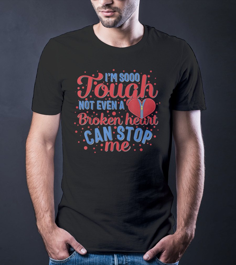 Chd Awareness Heart Bypass Surgery I'm Sooo Tough Not Even A Broken Heart Can Stop Me Red Disease T-Shirt