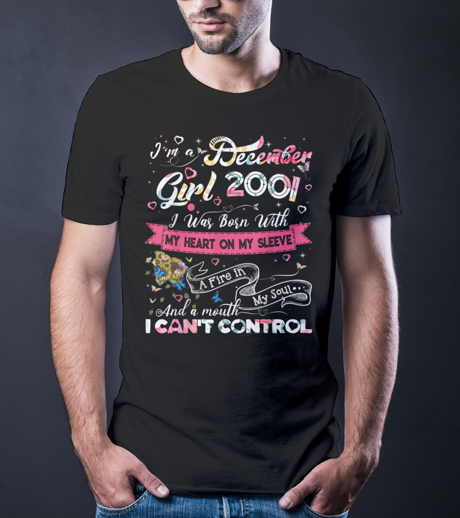 I'm A December Girl 2001 Born With My Heart On My Sleeve And A Mouth I Can't Control T-Shirt