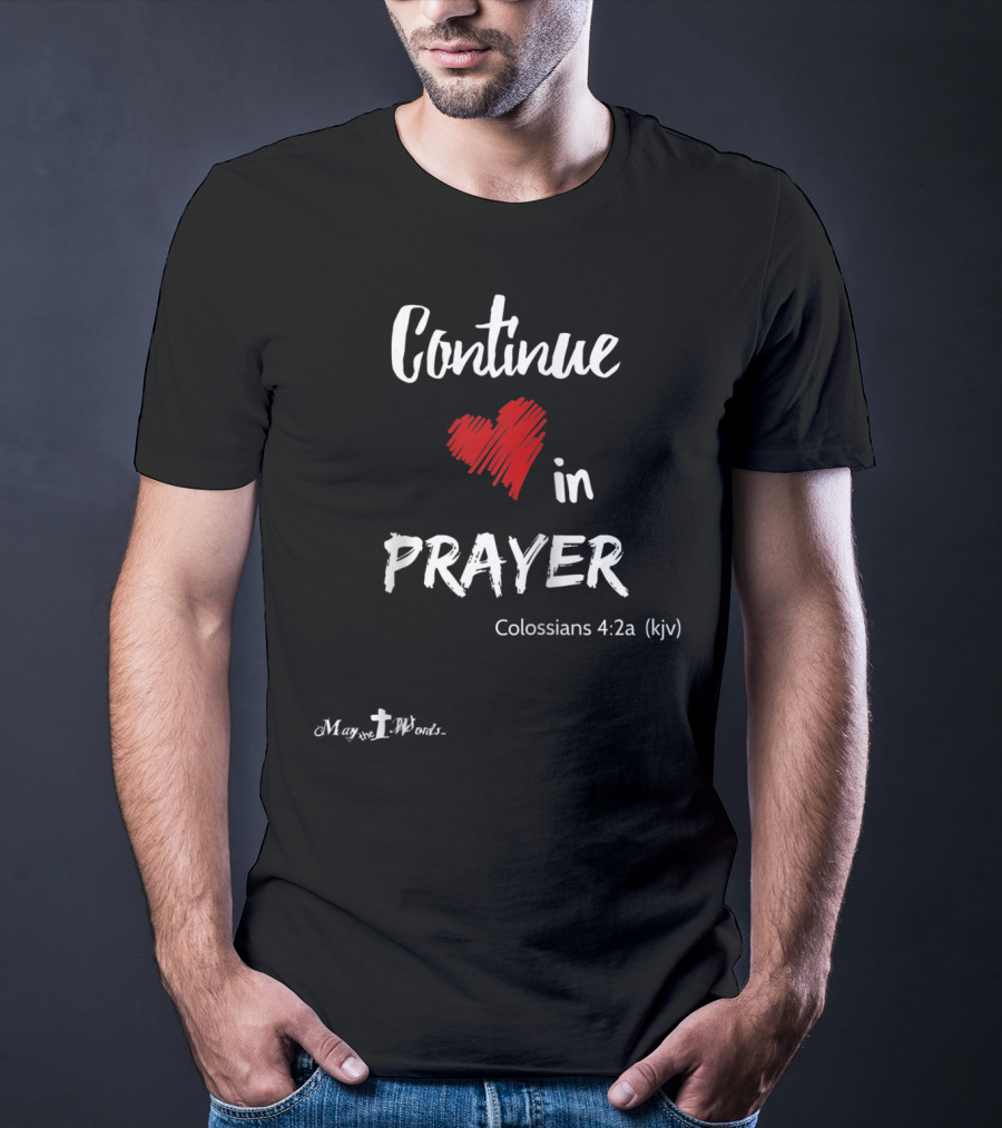 Continue In Prayer Heart Colossians 4:2a KJV Christian T-Shirt