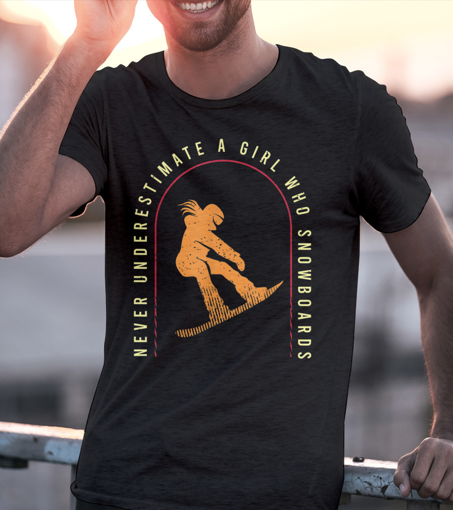 Never Underestimate A Girl Who Snowboards Cool Snowboarding T-Shirt