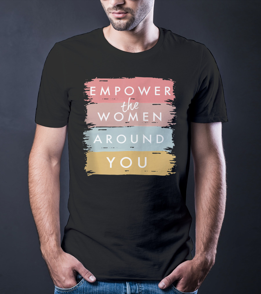 Empower The Women Around You Feminist Statement Bold Color Blocks T-Shirt