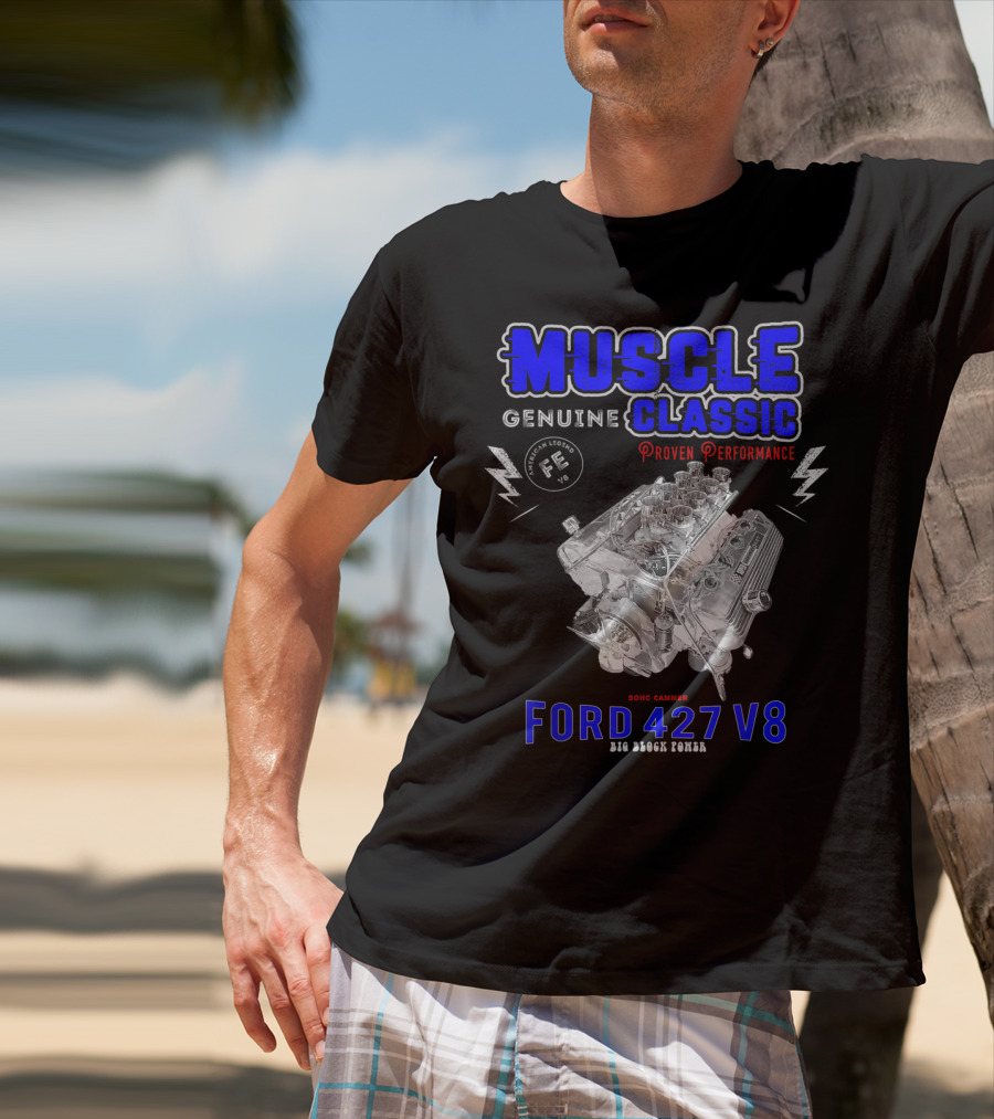 Genuine Classic Muscle Ford 427 V8 Sohc Cammer Proven Performance Big Block Power T-Shirt
