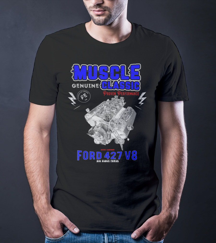 Genuine Classic Muscle Ford 427 V8 Sohc Cammer Proven Performance Big Block Power T-Shirt