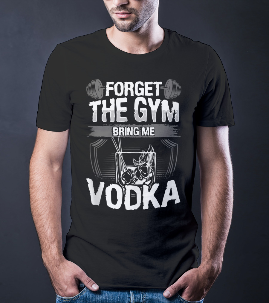 Funny Forget The Gym Bring Me Vodka Weightlifting Glass Ice T-Shirt