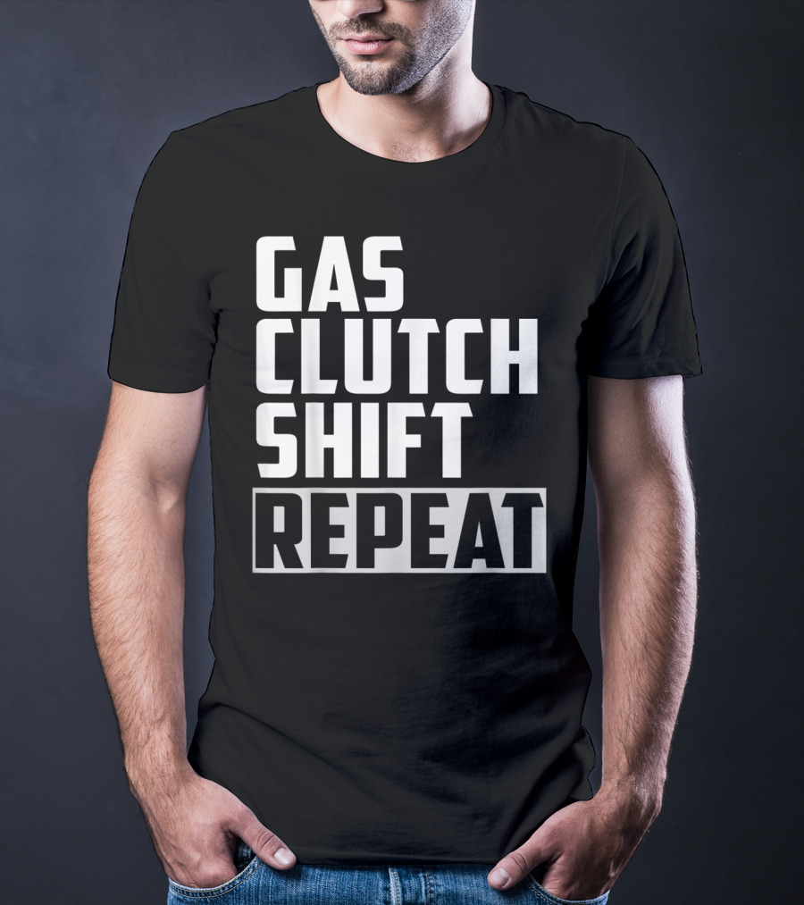 Gas Clutch Shift Repeat Car JDM Euro Racing Enthusiast T-Shirt