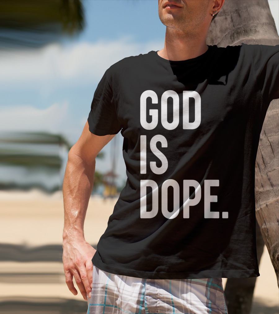 God Is Dope Christian Jesus Love T-Shirt